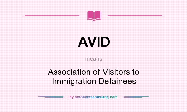 What does AVID mean? It stands for Association of Visitors to Immigration Detainees
