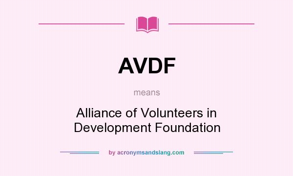 What does AVDF mean? It stands for Alliance of Volunteers in Development Foundation