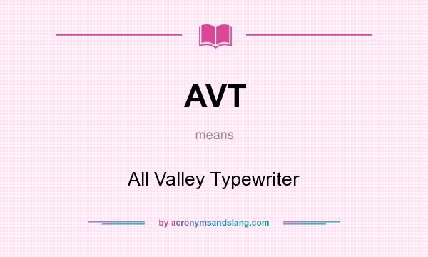 What does AVT mean? It stands for All Valley Typewriter