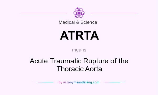 What does ATRTA mean? It stands for Acute Traumatic Rupture of the Thoracic Aorta
