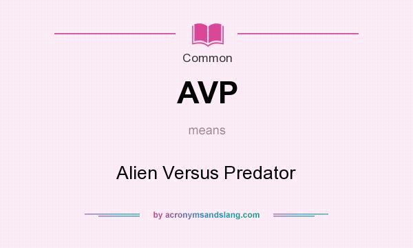 What does AVP mean? It stands for Alien Versus Predator