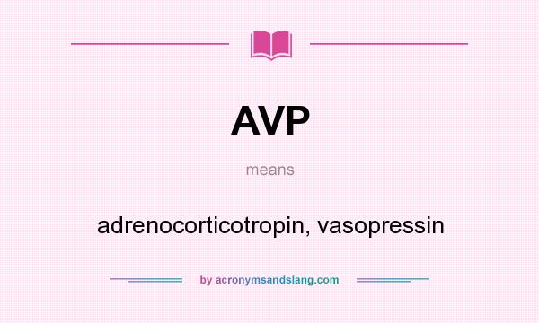 What does AVP mean? It stands for adrenocorticotropin, vasopressin