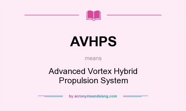 What does AVHPS mean? It stands for Advanced Vortex Hybrid Propulsion System