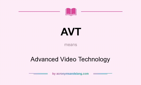 What does AVT mean? It stands for Advanced Video Technology