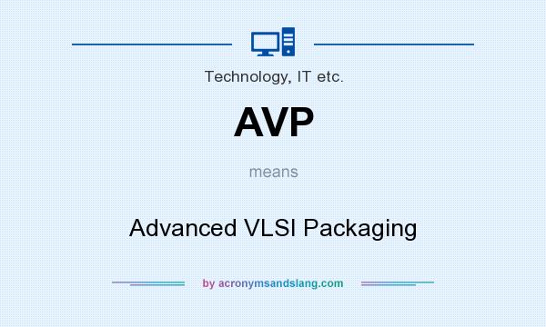 What does AVP mean? It stands for Advanced VLSI Packaging