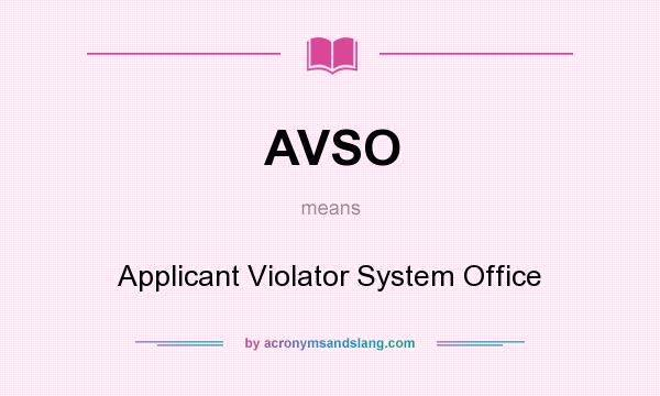 What does AVSO mean? It stands for Applicant Violator System Office