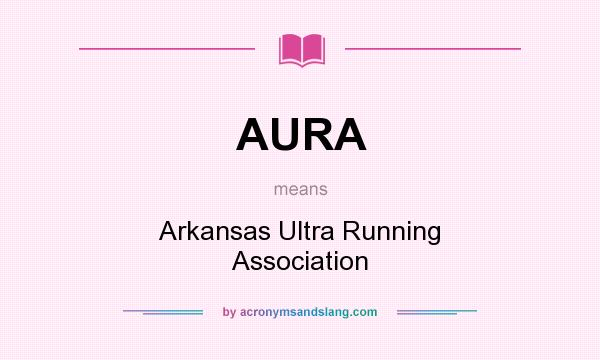 What does AURA mean? It stands for Arkansas Ultra Running Association