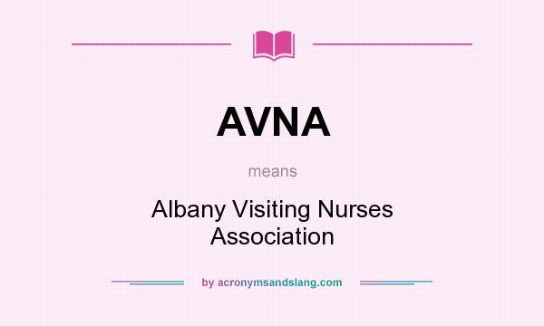 What does AVNA mean? It stands for Albany Visiting Nurses Association