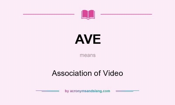 What does AVE mean? It stands for Association of Video