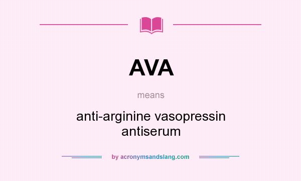 What does AVA mean? It stands for anti-arginine vasopressin antiserum