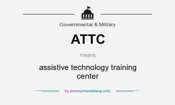 What does ATTC mean? It stands for assistive technology training center