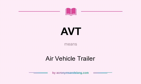 What does AVT mean? It stands for Air Vehicle Trailer
