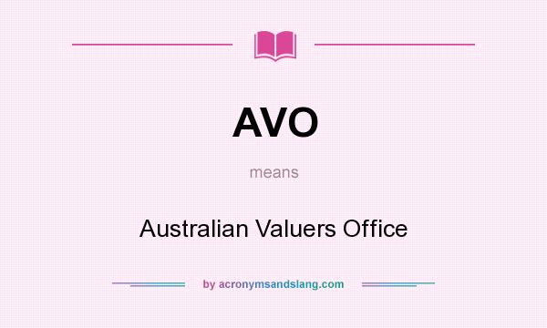 What does AVO mean? It stands for Australian Valuers Office