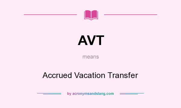 What does AVT mean? It stands for Accrued Vacation Transfer