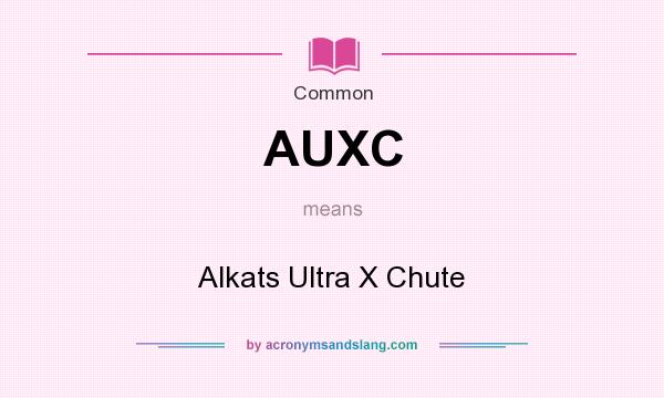What does AUXC mean? It stands for Alkats Ultra X Chute