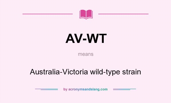 What does AV-WT mean? It stands for Australia-Victoria wild-type strain