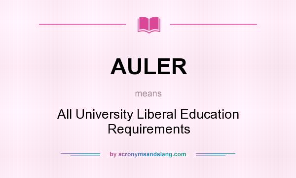 What does AULER mean? It stands for All University Liberal Education Requirements