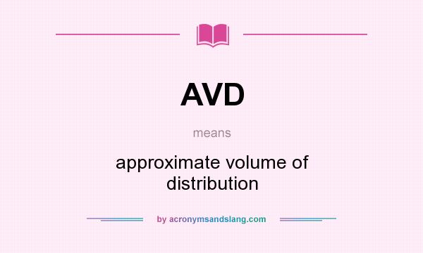 What does AVD mean? It stands for approximate volume of distribution