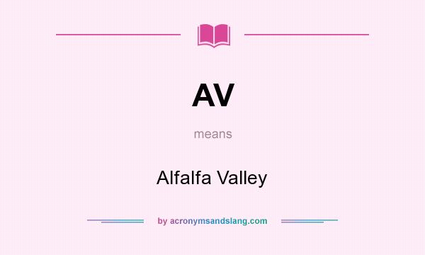 What does AV mean? It stands for Alfalfa Valley