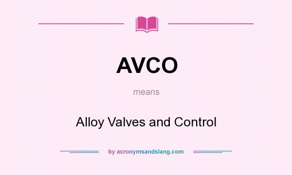 What does AVCO mean? It stands for Alloy Valves and Control