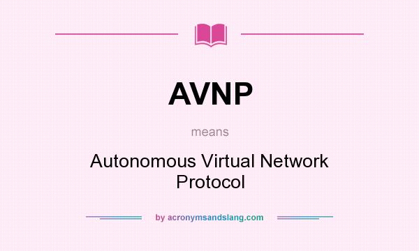 What does AVNP mean? It stands for Autonomous Virtual Network Protocol