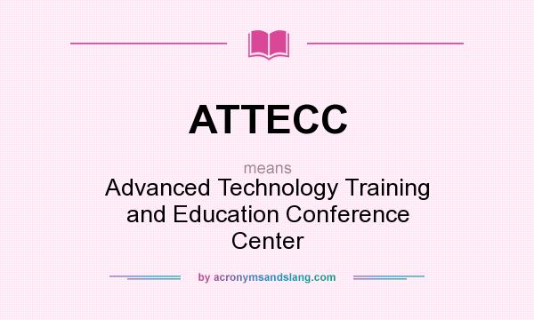 What does ATTECC mean? It stands for Advanced Technology Training and Education Conference Center