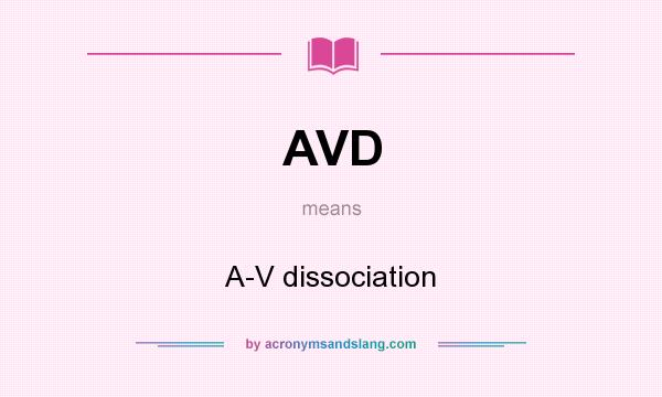 What does AVD mean? It stands for A-V dissociation