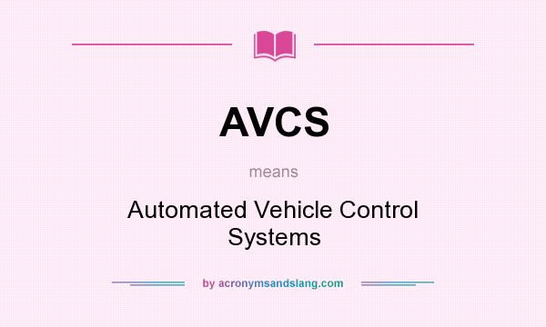 What does AVCS mean? It stands for Automated Vehicle Control Systems