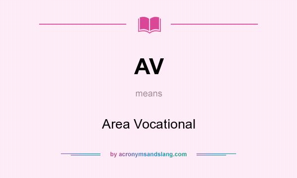What does AV mean? It stands for Area Vocational