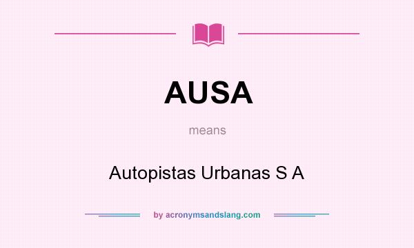 What does AUSA mean? It stands for Autopistas Urbanas S A