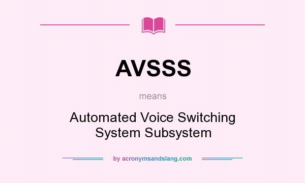 What does AVSSS mean? It stands for Automated Voice Switching System Subsystem