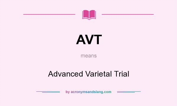 What does AVT mean? It stands for Advanced Varietal Trial