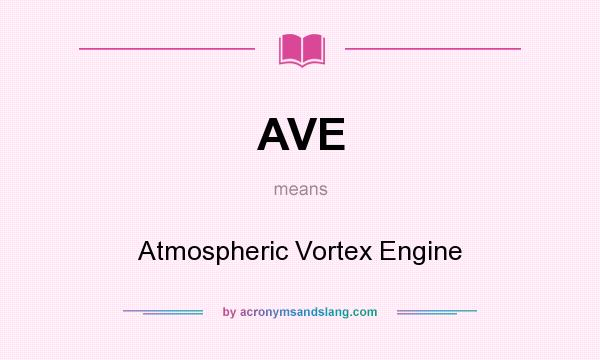 What does AVE mean? It stands for Atmospheric Vortex Engine