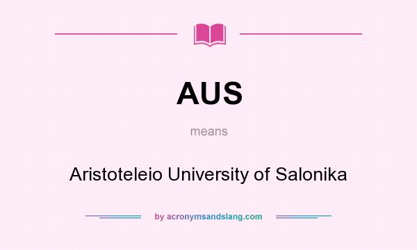What does AUS mean? It stands for Aristoteleio University of Salonika