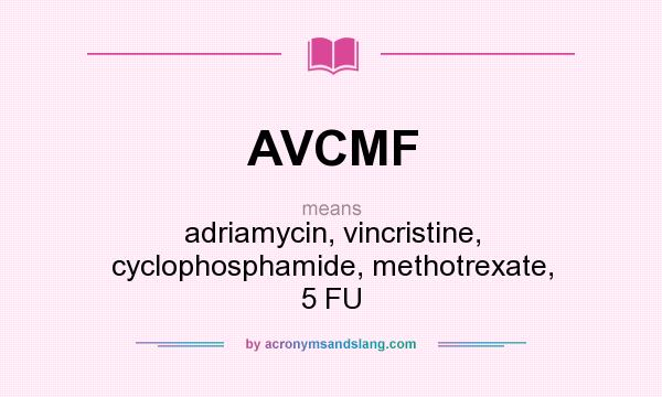 What does AVCMF mean? It stands for adriamycin, vincristine, cyclophosphamide, methotrexate, 5 FU