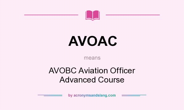 What does AVOAC mean? It stands for AVOBC Aviation Officer Advanced Course