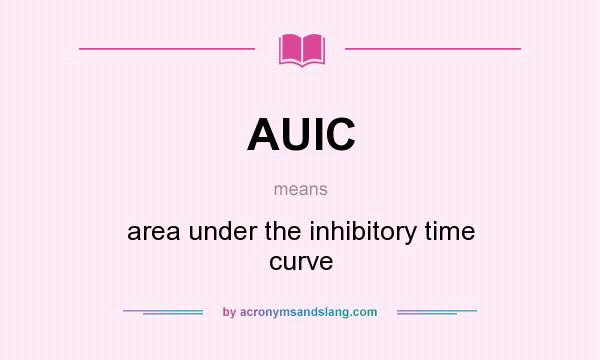 What does AUIC mean? It stands for area under the inhibitory time curve