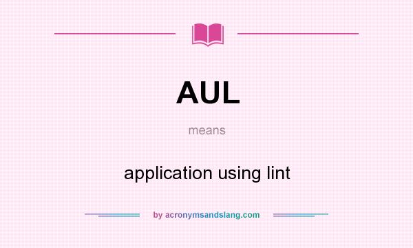 What does AUL mean? It stands for application using lint