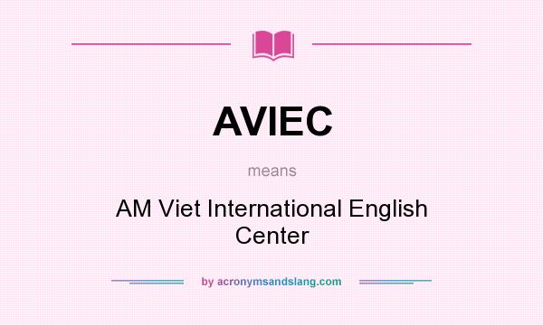 What does AVIEC mean? It stands for AM Viet International English Center