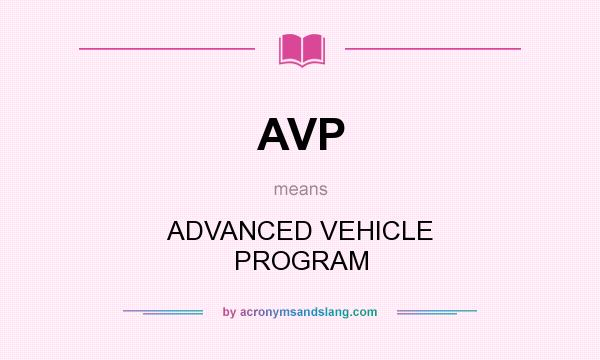 What does AVP mean? It stands for ADVANCED VEHICLE PROGRAM