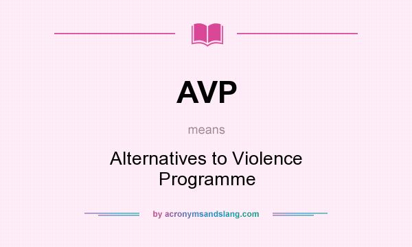 What does AVP mean? It stands for Alternatives to Violence Programme