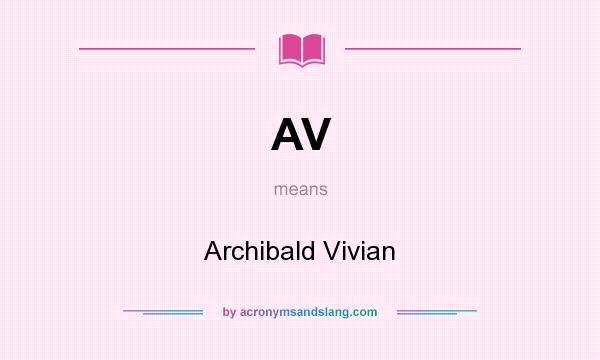What does AV mean? It stands for Archibald Vivian