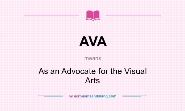What does AVA mean? It stands for As an Advocate for the Visual Arts