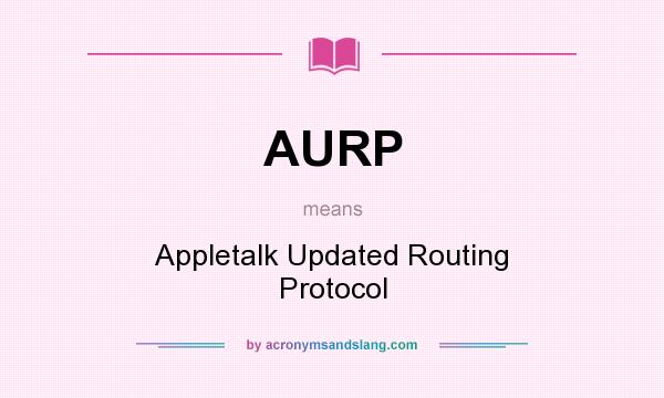 What does AURP mean? It stands for Appletalk Updated Routing Protocol