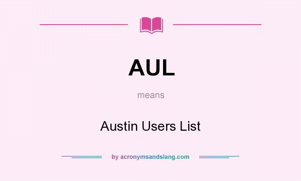 What does AUL mean? It stands for Austin Users List