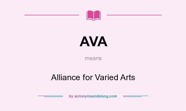 What does AVA mean? It stands for Alliance for Varied Arts