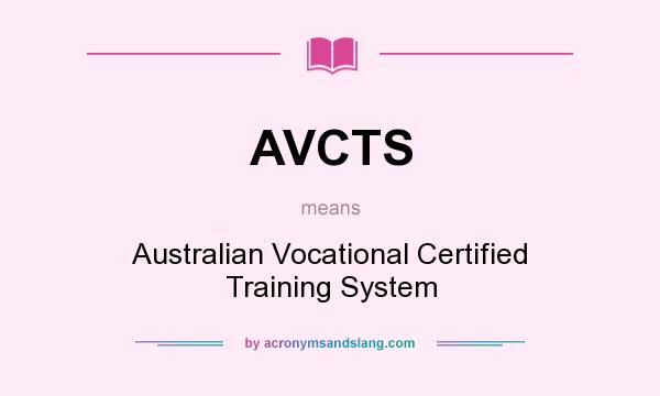 What does AVCTS mean? It stands for Australian Vocational Certified Training System
