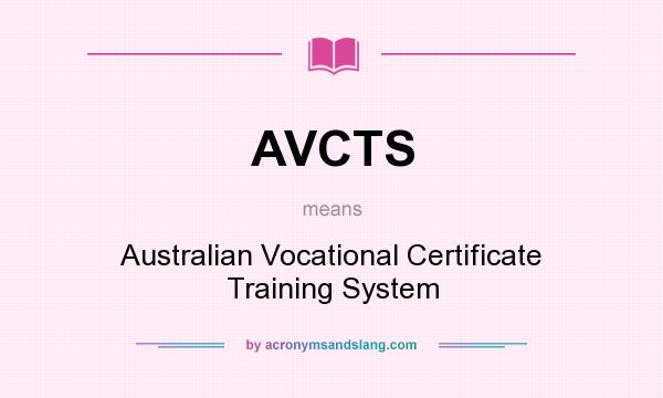 What does AVCTS mean? It stands for Australian Vocational Certificate Training System