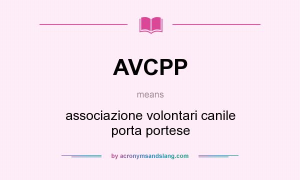 What does AVCPP mean? It stands for associazione volontari canile porta portese