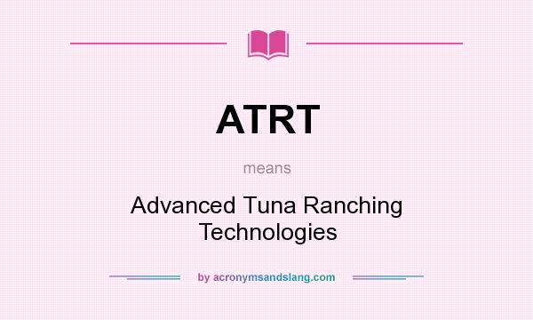 What does ATRT mean? It stands for Advanced Tuna Ranching Technologies